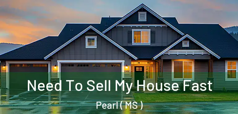  Need To Sell My House Fast Pearl ( MS )