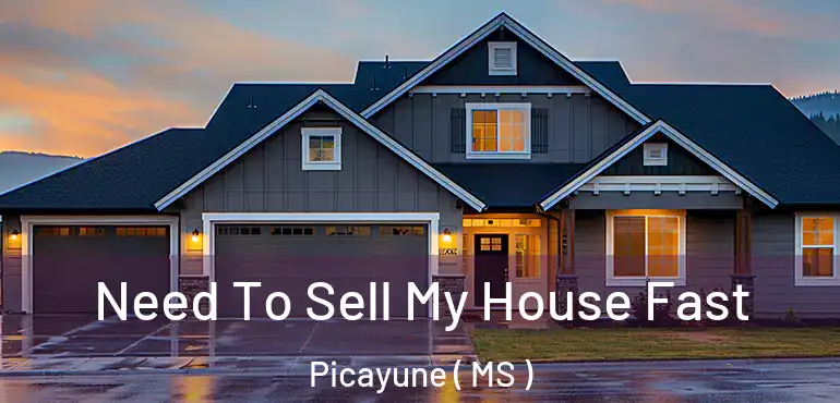  Need To Sell My House Fast Picayune ( MS )