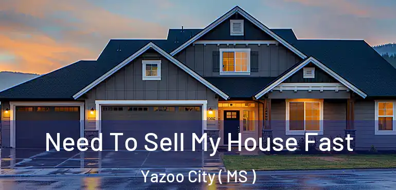  Need To Sell My House Fast Yazoo City ( MS )