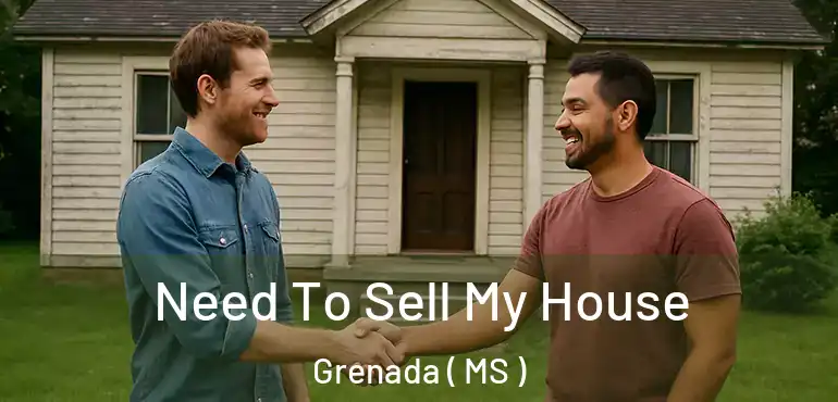  Need To Sell My House Grenada ( MS )
