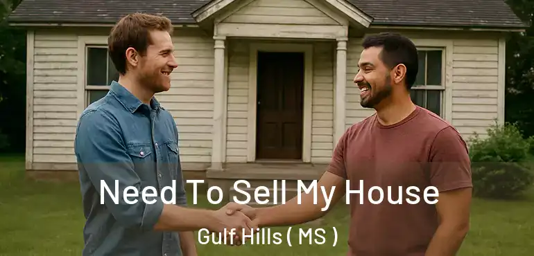 Need To Sell My House Gulf Hills ( MS )