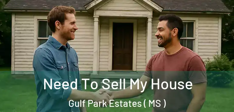 Need To Sell My House Gulf Park Estates ( MS )