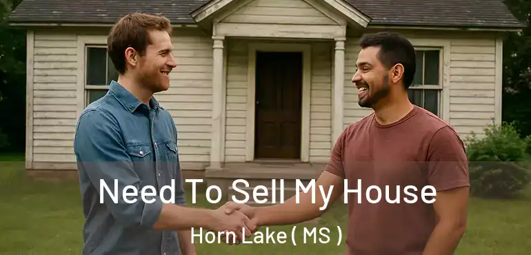  Need To Sell My House Horn Lake ( MS )