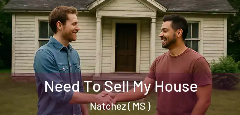  Need To Sell My House Natchez ( MS )