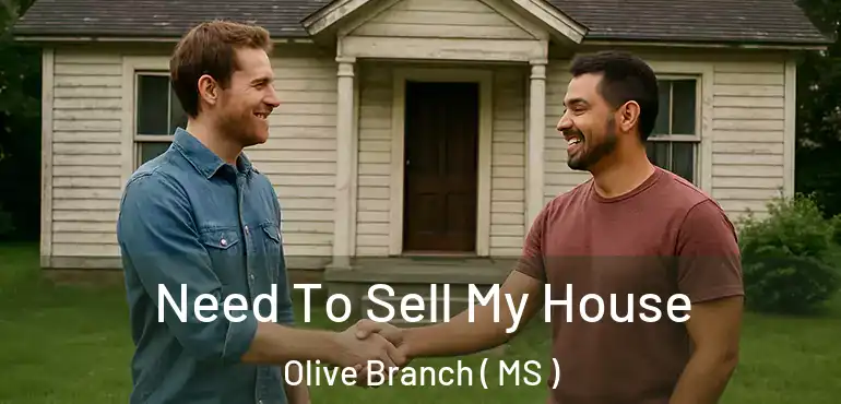  Need To Sell My House Olive Branch ( MS )
