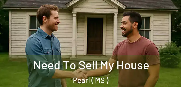  Need To Sell My House Pearl ( MS )