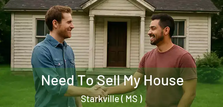  Need To Sell My House Starkville ( MS )