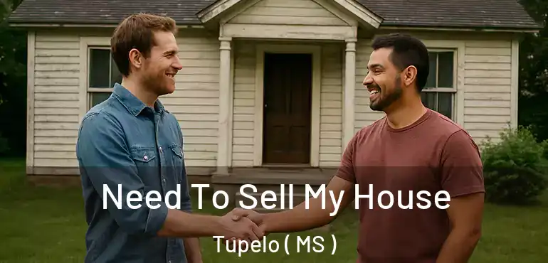  Need To Sell My House Tupelo ( MS )