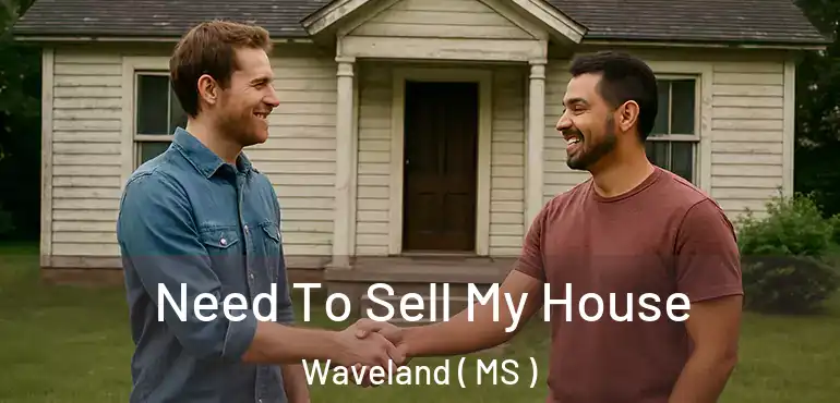  Need To Sell My House Waveland ( MS )