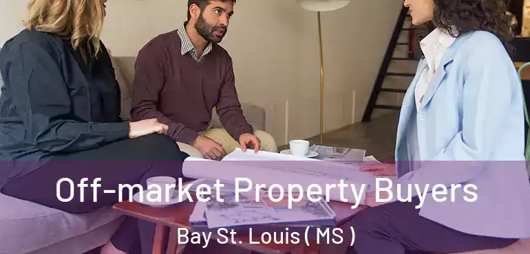  Off-market Property Buyers Bay St. Louis ( MS )