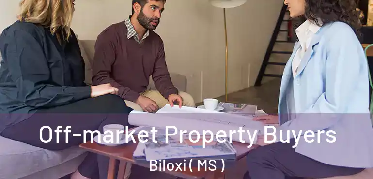  Off-market Property Buyers Biloxi ( MS )