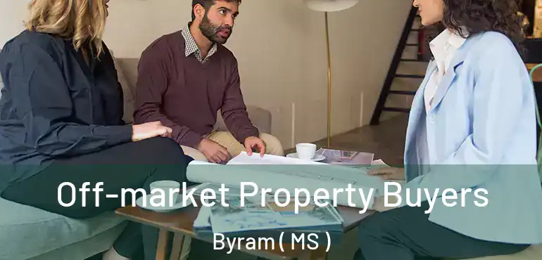  Off-market Property Buyers Byram ( MS )