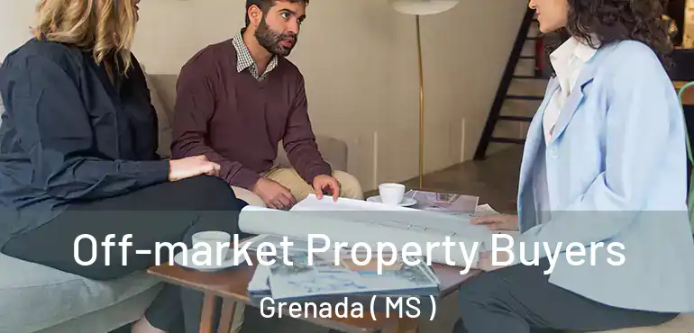  Off-market Property Buyers Grenada ( MS )