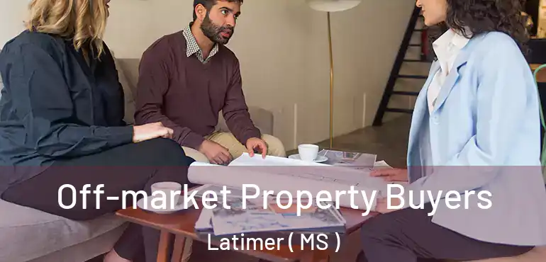  Off-market Property Buyers Latimer ( MS )