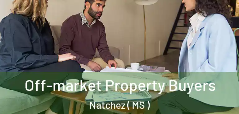  Off-market Property Buyers Natchez ( MS )
