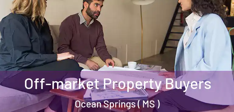  Off-market Property Buyers Ocean Springs ( MS )