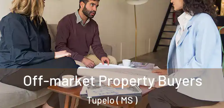  Off-market Property Buyers Tupelo ( MS )