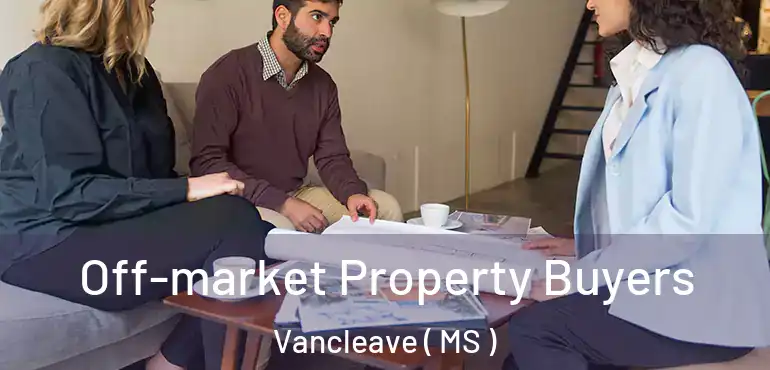  Off-market Property Buyers Vancleave ( MS )
