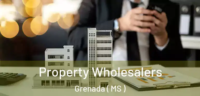  Property Wholesalers Grenada ( MS )