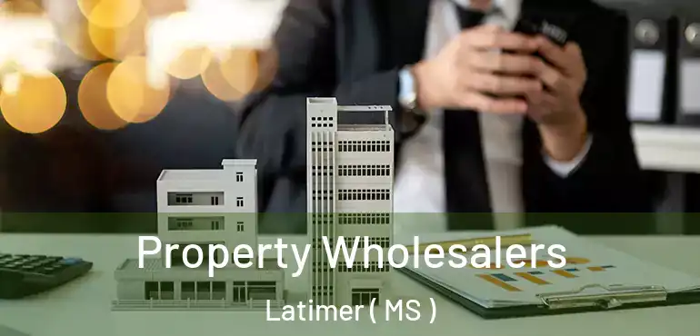  Property Wholesalers Latimer ( MS )