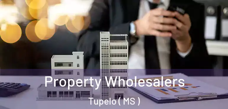 Property Wholesalers Tupelo ( MS )