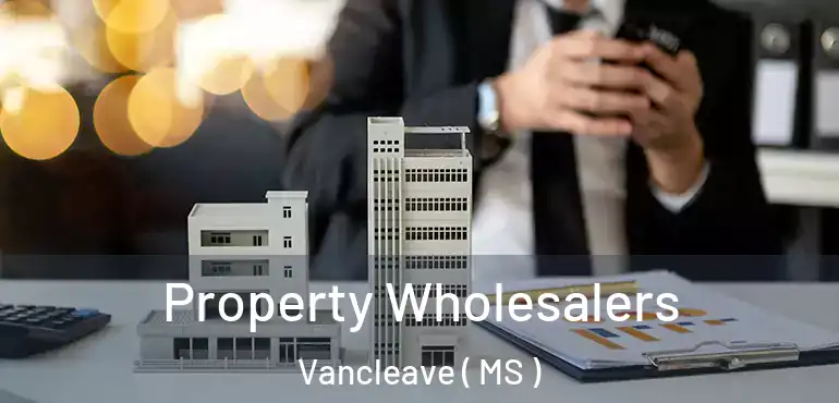  Property Wholesalers Vancleave ( MS )