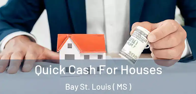  Quick Cash For Houses Bay St. Louis ( MS )