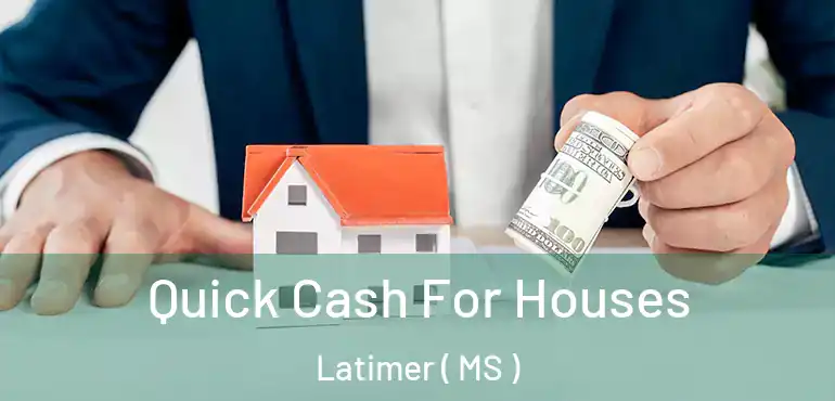  Quick Cash For Houses Latimer ( MS )