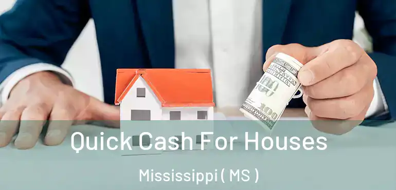  Quick Cash For Houses Mississippi ( MS )