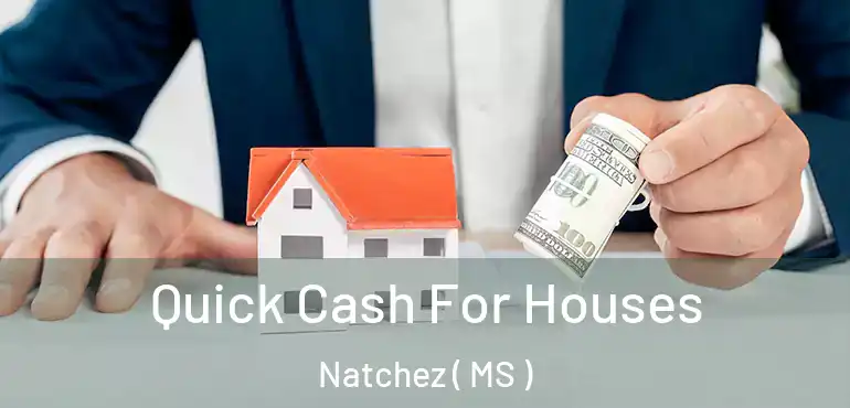  Quick Cash For Houses Natchez ( MS )