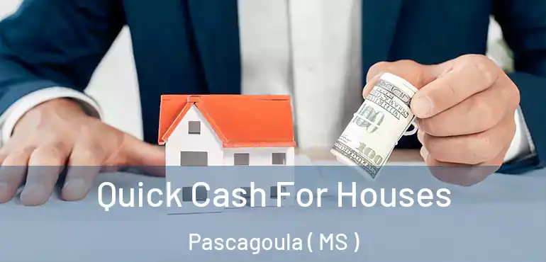  Quick Cash For Houses Pascagoula ( MS )