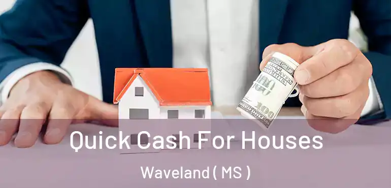  Quick Cash For Houses Waveland ( MS )