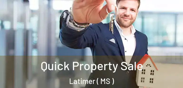  Quick Property Sale Latimer ( MS )