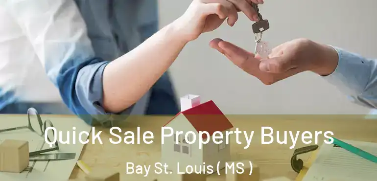  Quick Sale Property Buyers Bay St. Louis ( MS )
