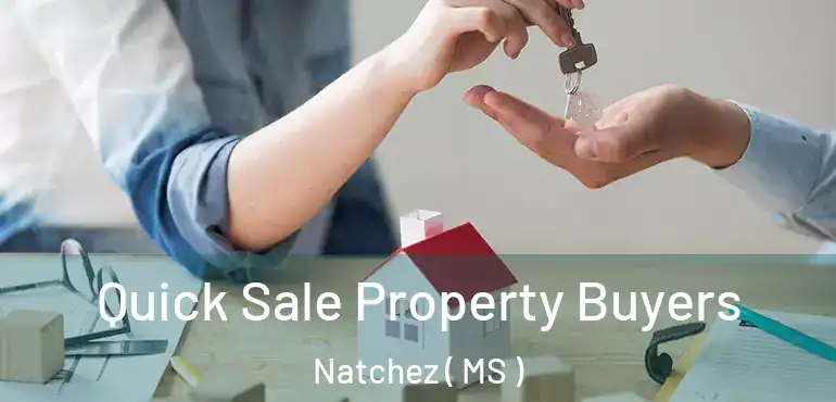  Quick Sale Property Buyers Natchez ( MS )