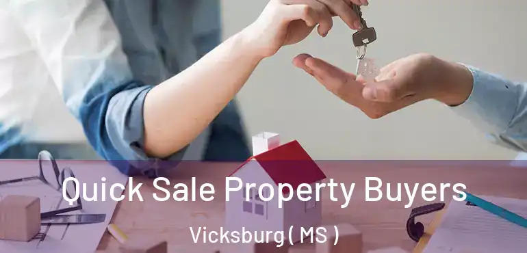  Quick Sale Property Buyers Vicksburg ( MS )