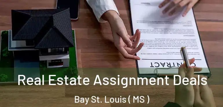  Real Estate Assignment Deals Bay St. Louis ( MS )