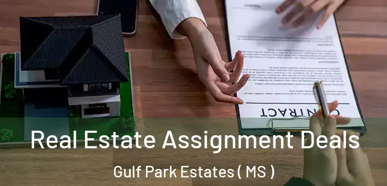  Real Estate Assignment Deals Gulf Park Estates ( MS )