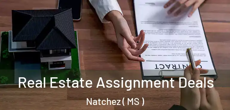  Real Estate Assignment Deals Natchez ( MS )