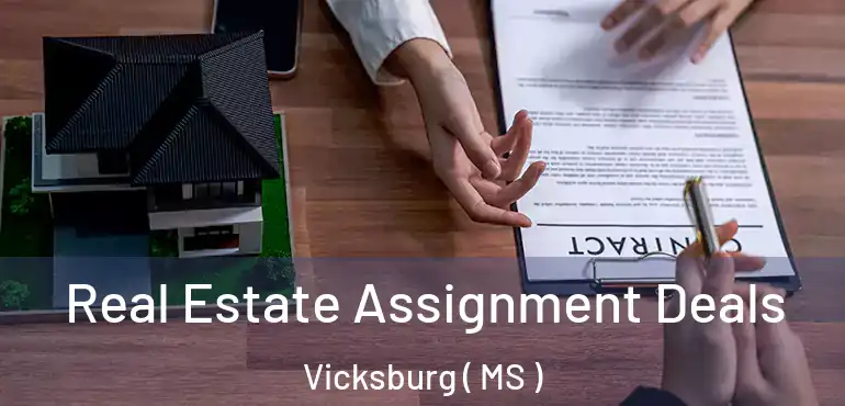  Real Estate Assignment Deals Vicksburg ( MS )