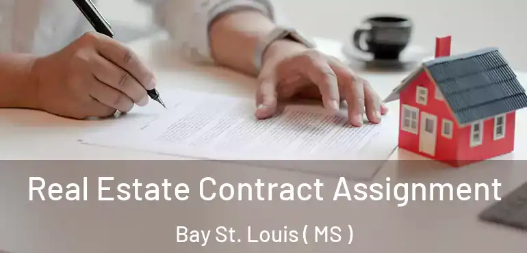  Real Estate Contract Assignment Bay St. Louis ( MS )
