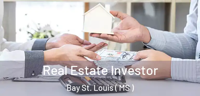  Real Estate Investor Bay St. Louis ( MS )