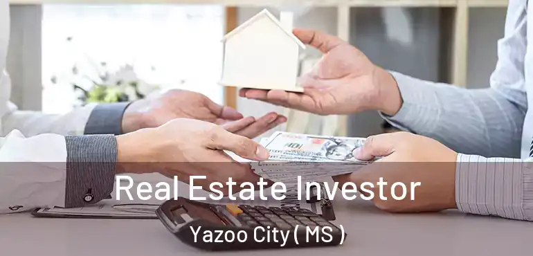  Real Estate Investor Yazoo City ( MS )