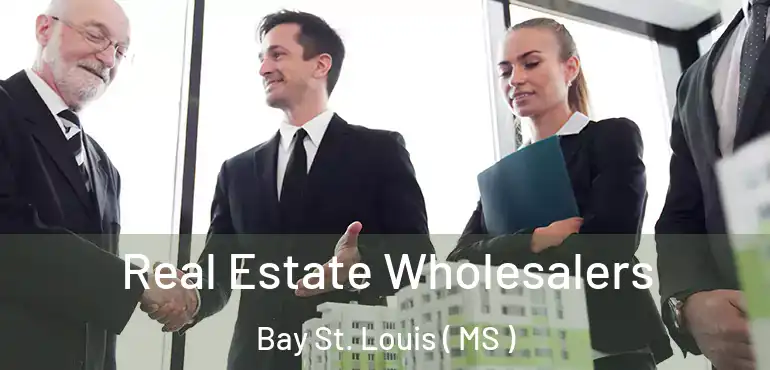  Real Estate Wholesalers Bay St. Louis ( MS )
