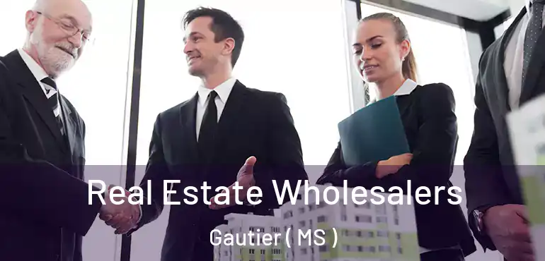  Real Estate Wholesalers Gautier ( MS )
