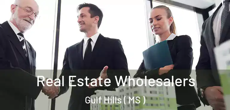  Real Estate Wholesalers Gulf Hills ( MS )