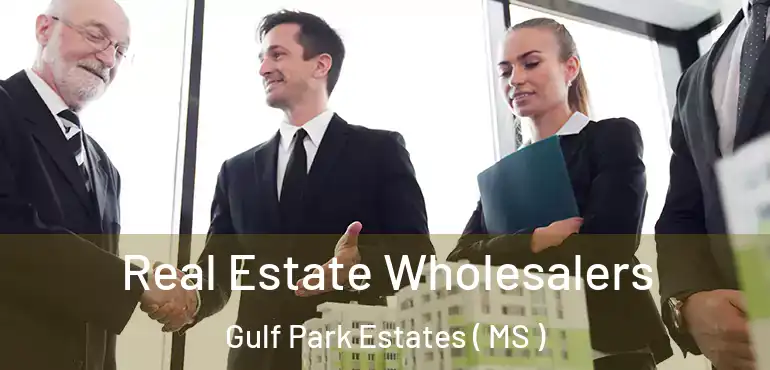 Real Estate Wholesalers Gulf Park Estates ( MS )