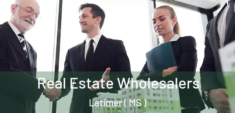  Real Estate Wholesalers Latimer ( MS )