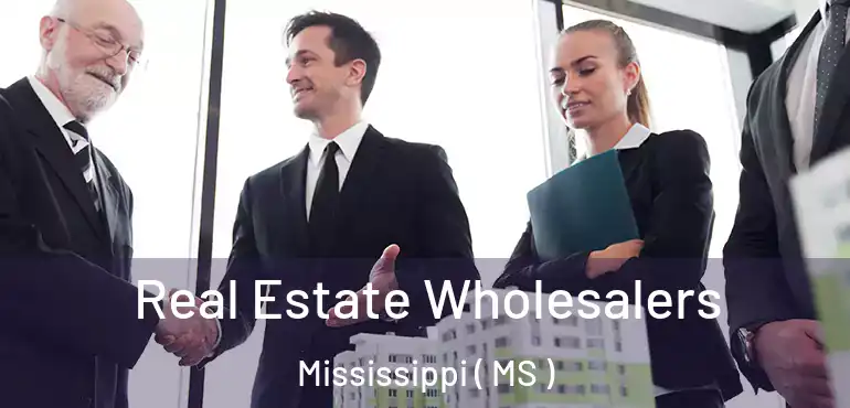  Real Estate Wholesalers Mississippi ( MS )