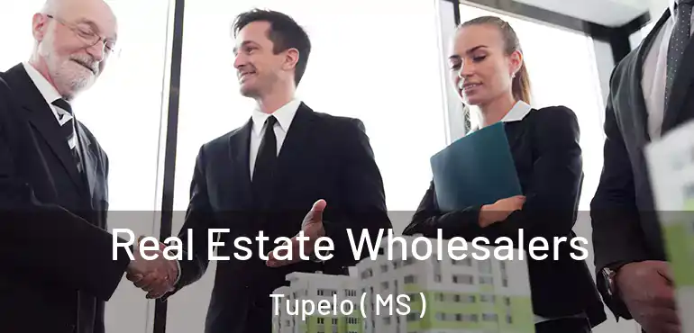  Real Estate Wholesalers Tupelo ( MS )
